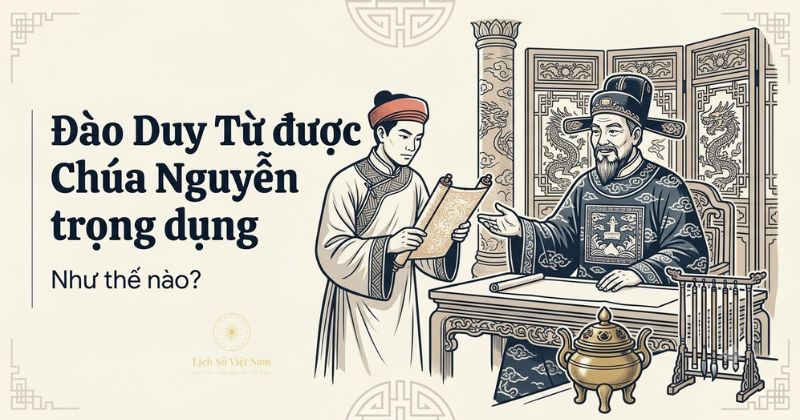 Đào Duy Từ vào Đàng Trong và được chúa Nguyễn trọng dụng như thế nào