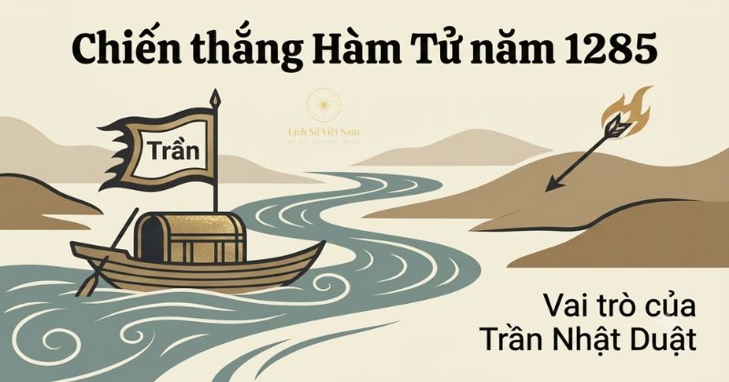 Trần Nhật Duật là ai? Tiểu sử Chiêu Văn Vương và chiến thắng Hàm Tử 3 Trần Nhật Duật và chiến thắng Hàm Tử năm 1285