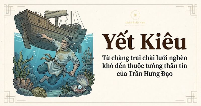 Yết Kiêu là ai? Tên thật và chiến công chống quân Nguyên Mông 1 Yết Kiêu trở thành thuộc tướng của Trần Hưng Đạo như thế nào